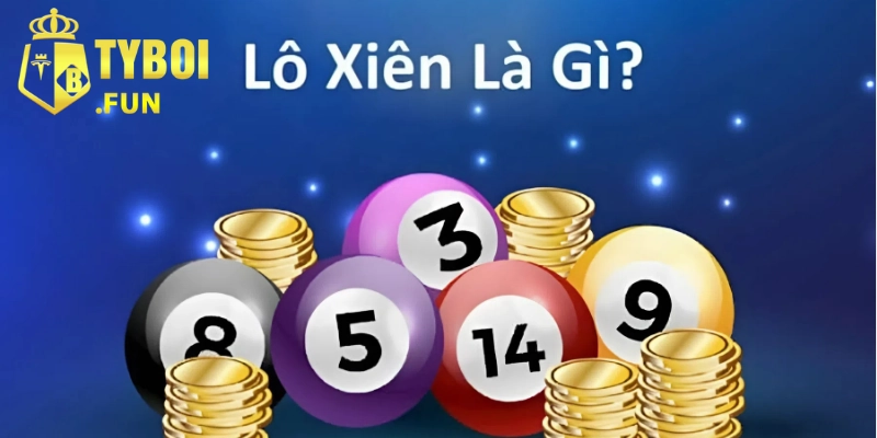 Tất tần tật thông tin về lô xiên trên tyboi 1 Giới thiệu về lô xiên trên tyboi